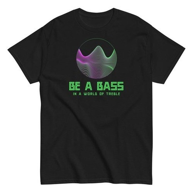 Be a Bass in a World of Treble T - ShirtT - ShirtGalactrip CoutureGraphic T - Shirt for Men - Be a Bass in a World of Treble