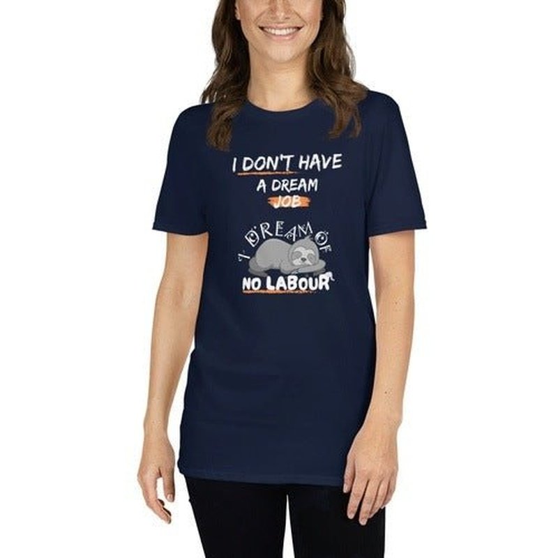 I Don't Have a Dream Job T - Shirt: Funny Quote for Working PeopleT - ShirtGalactrip CoutureI Don't Have a Dream Job T - Shirt: Funny Quote for Working People T - Shirt 18