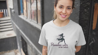 Running Late is my Cardio: Funny Gift Tee